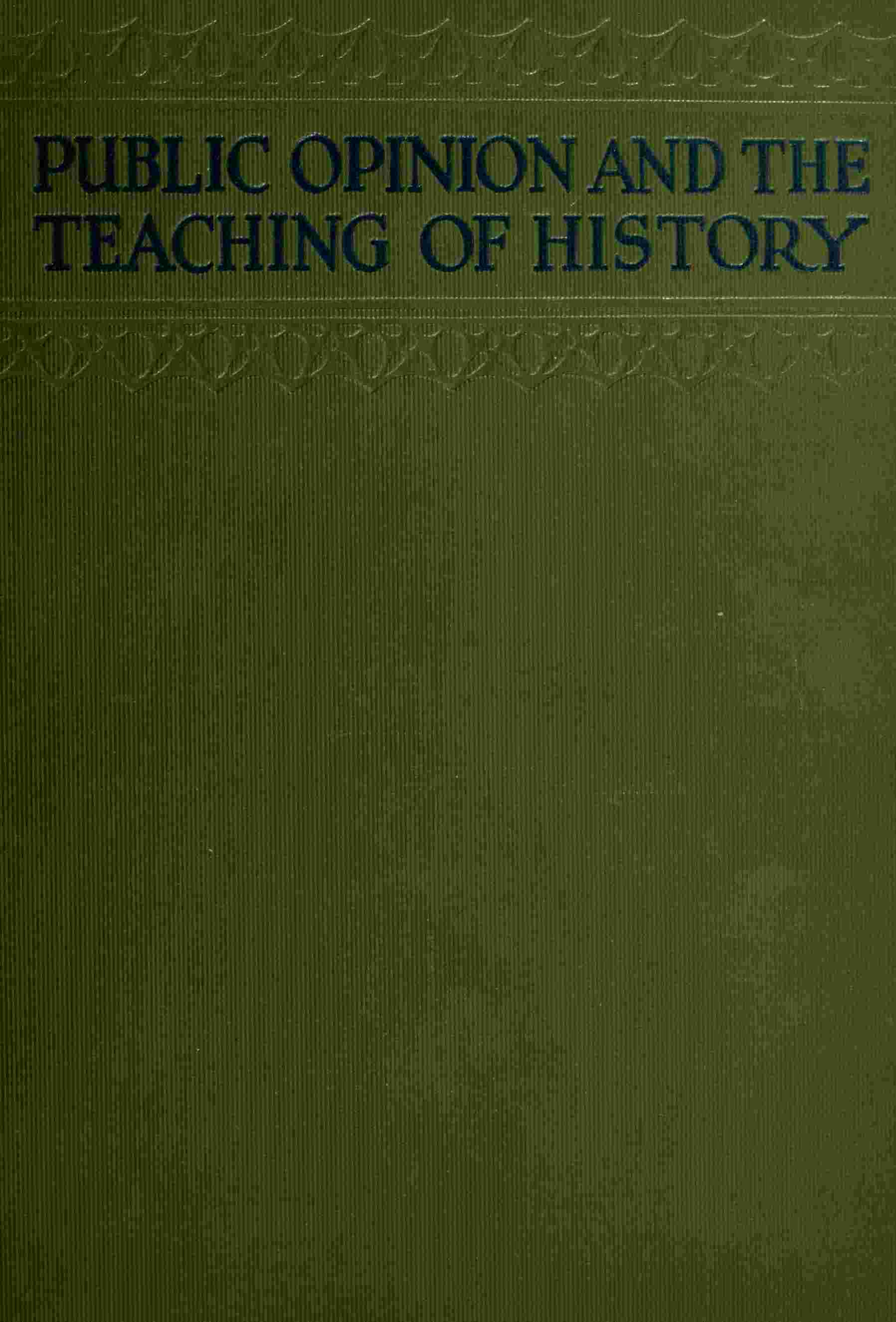 Public opinion and the teaching of history in the Unite - Bessie Louise Pierce